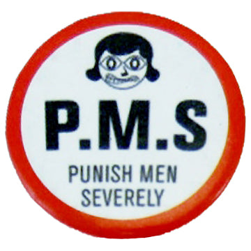 P.M.S - Punish Men Severely Badge