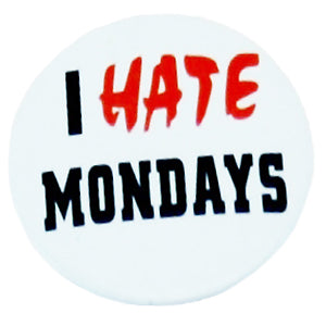 I HATE MONDAYS Badge
