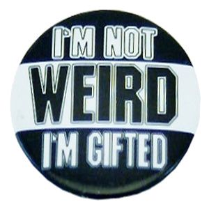 I'M NOT WEIRD I'M GIFTED Badge