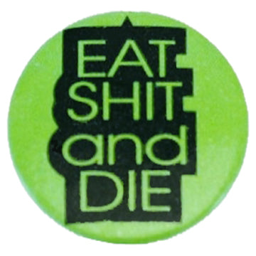 EAT SHIT and DIE Badge