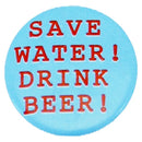 SAVE WATER! DRINK BEER! Badge